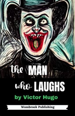  The Man Who Laughs - A Chilling Tale of Love, Betrayal and Twisted Laughter in a Bygone Era!